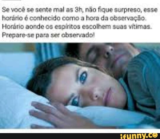 Se você se sente mal as 3h, não fique surpreso, esse
tborário é conhecido come a hora da ob
Horário aonde os espíritos escolhem suas vítimas
Prepare-se para ser observado!