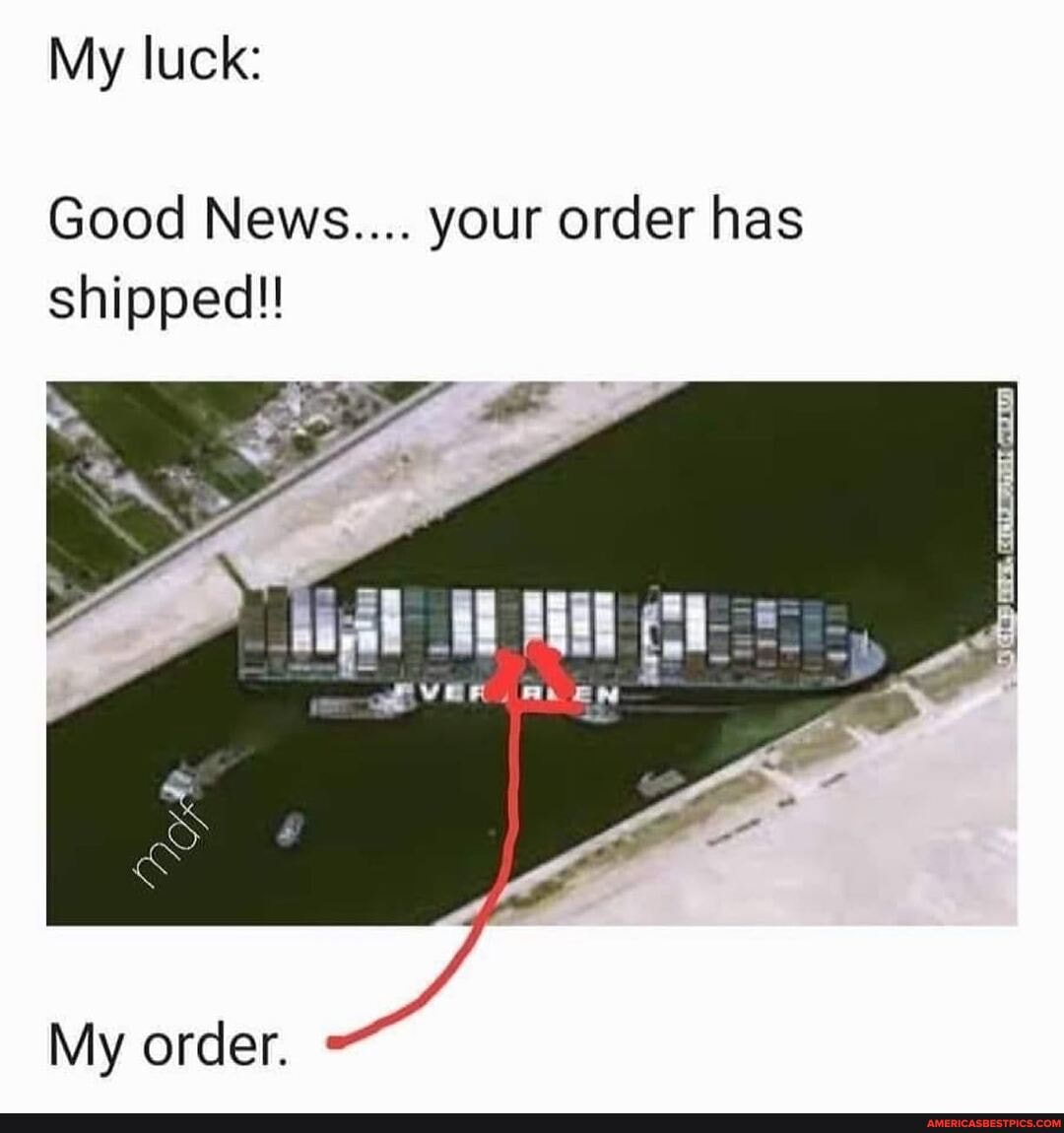My luck:
Good News.... your order has shipped!!
ah wa an
My order.