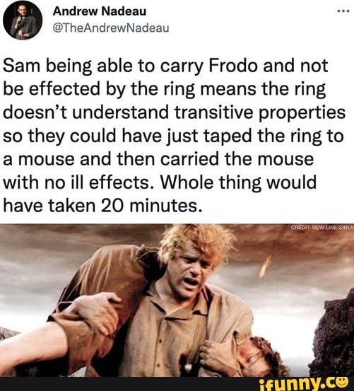 Sam Being Able To Carry Frodo And Not Be Effected By The Ring Means The 