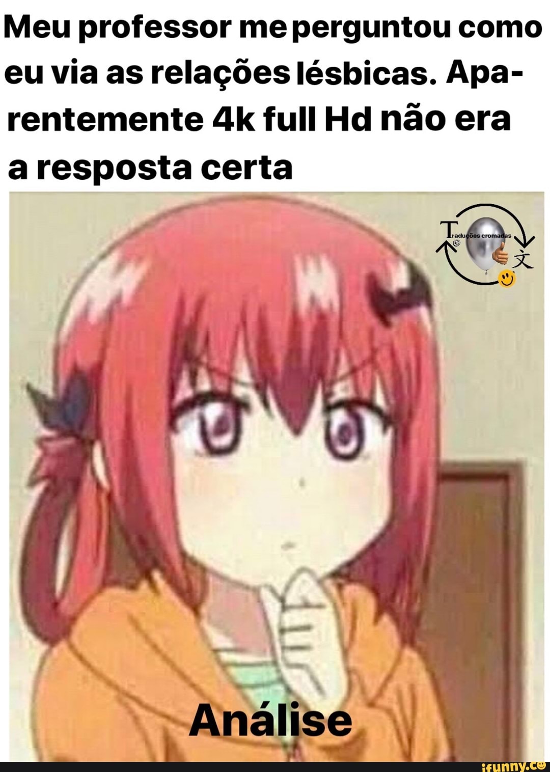 Meu professor me perguntou como
eu via as relações lésbicas. Apa-
a resposta certa