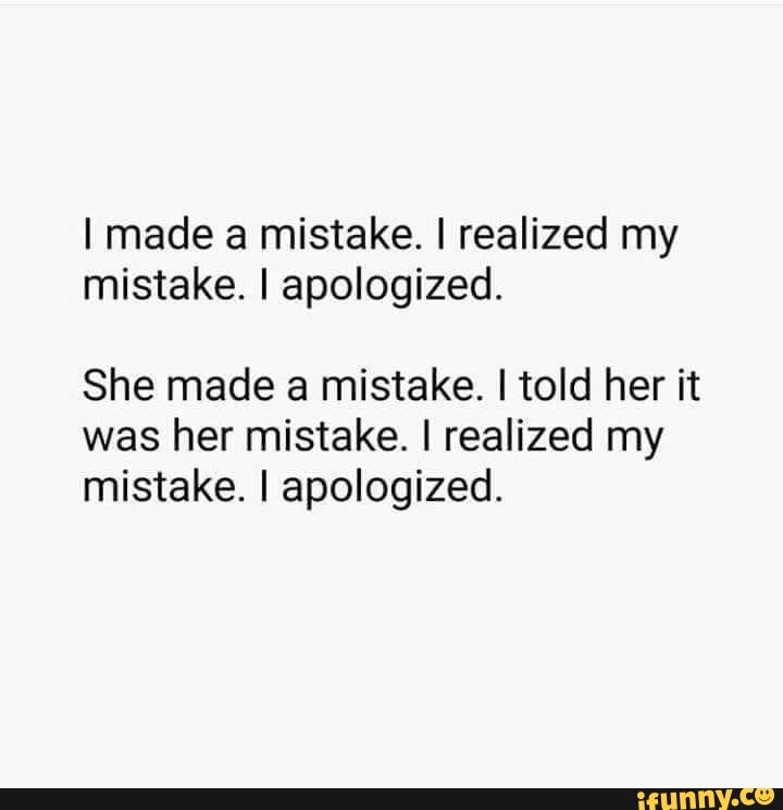 i-made-a-mistake-i-realized-my-mistake-i-apologized-she-made-a