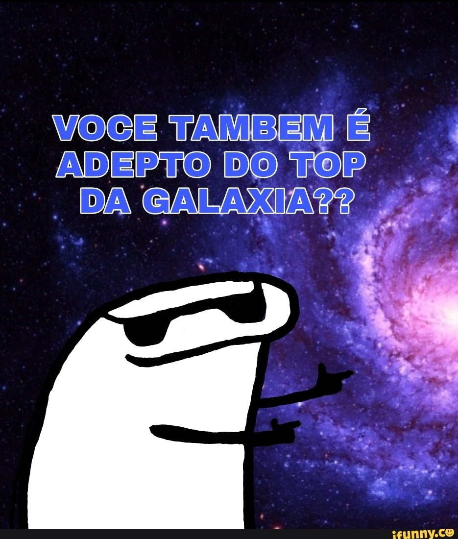 VOCENTAMBEMIE
ADEPTO DO TOP