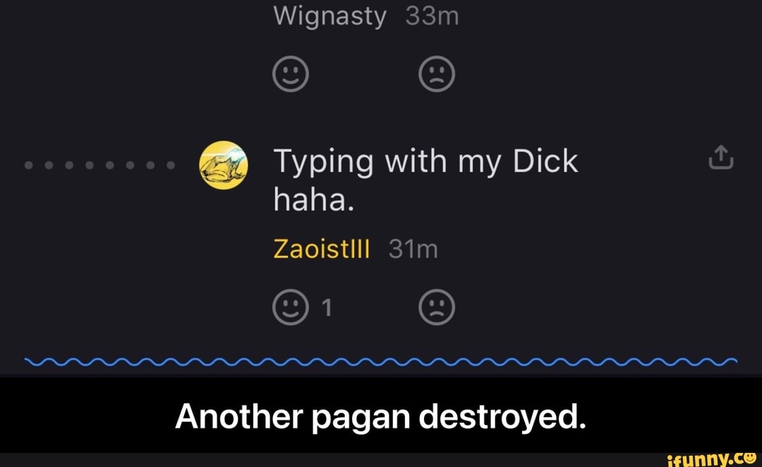 Wignasty
Typing with my Dick haha.
Zaoistill
Another pagan destroyed. - Another pagan destroyed.