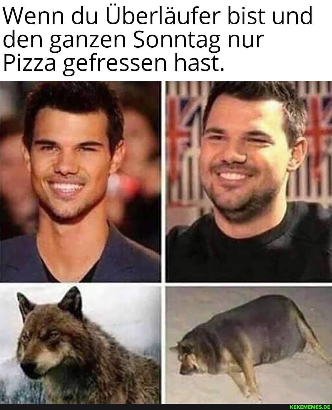 Wenn du Überläufer bist und den ganzen Sonntag nur
Pizza gefressen hast.