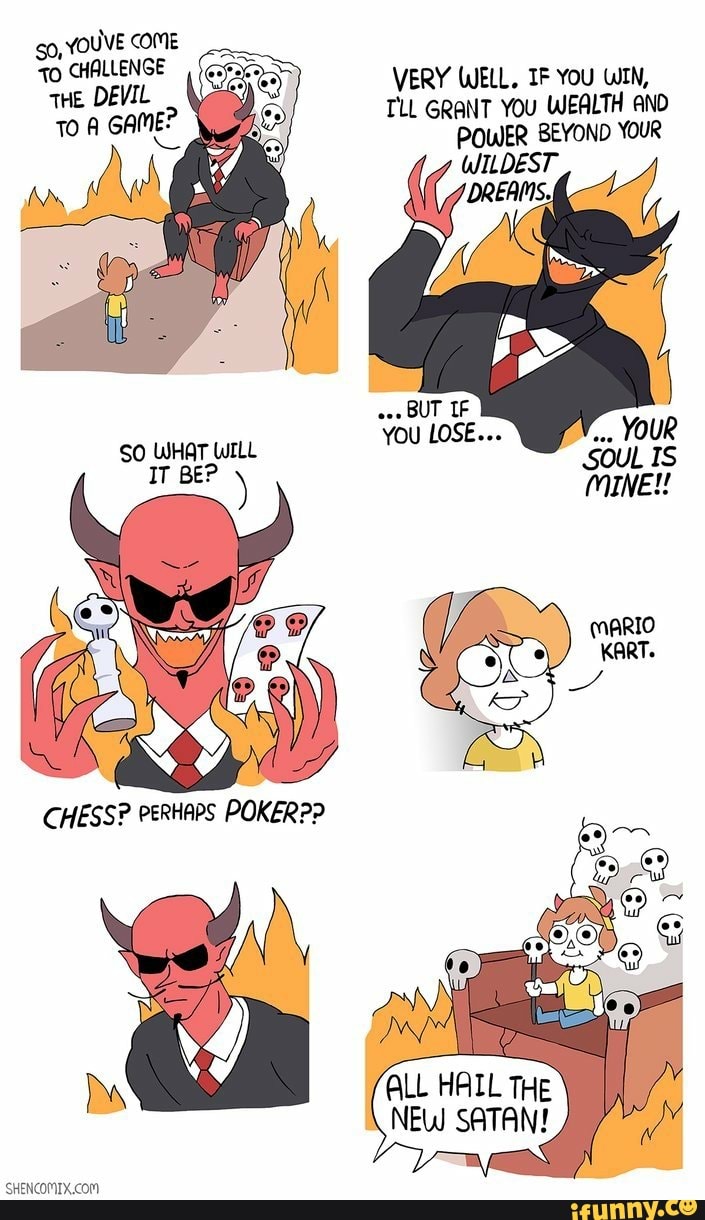 VERY WELL. IF YOU WIN, TO
CHALLENGE
HE DEVIL
TLL GRANT You WEALTH AND
POWER BEYOND YOUR