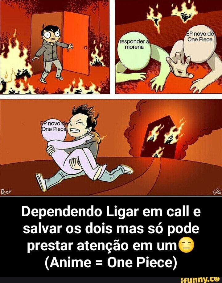 Dependendo Ligar em call e salvar os dois mas só pode prestar atenção em um
(Anime = One Piece) - Dependendo Ligar em call e salvar os dois mas só pode prestar atenção em um😑 (Anime = One Piece)