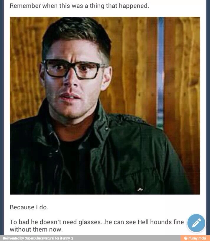 Remember when this was a thing that happened.
To bad he doesn't need glasses...he can see Hell hounds fine o
without them now.