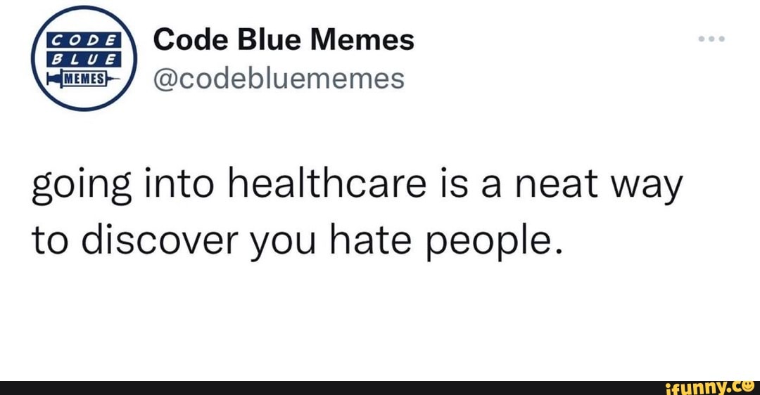 Code Blue Memes @codebluememes UE going into healthcare is a neat way ...
