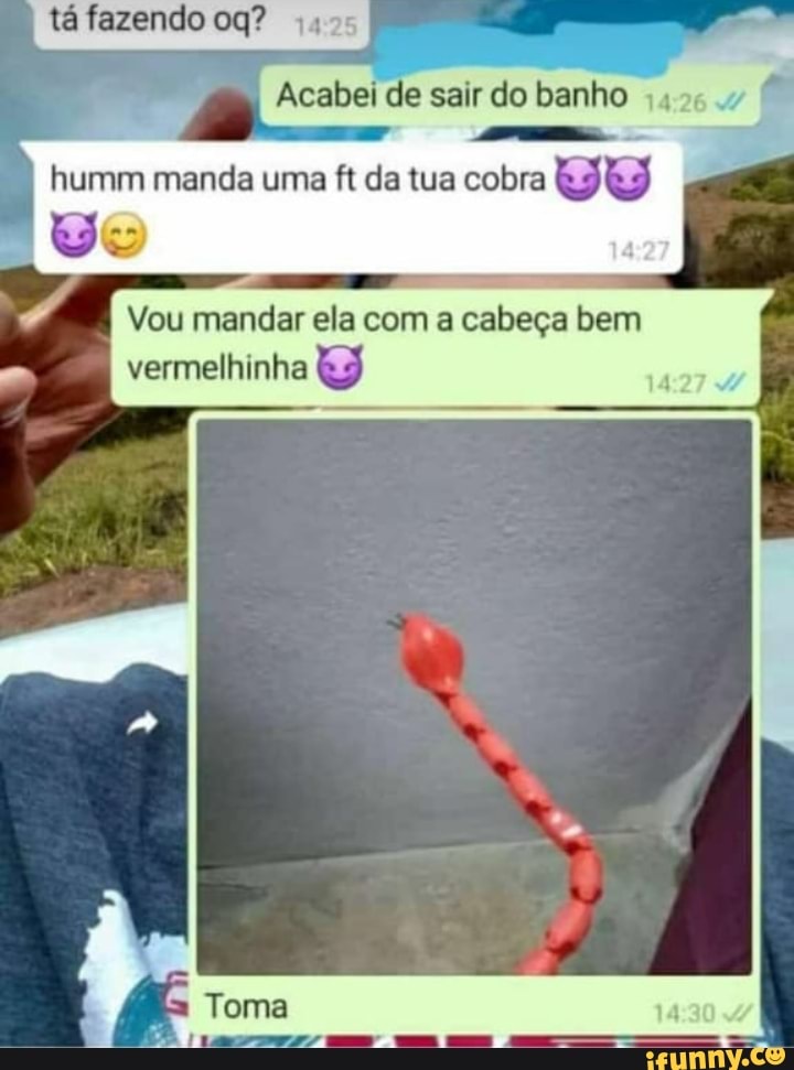 tá fazendo og? 4405
Acabei de sair do banho
ad
humm manda uma ft da tua cobra GJ
Vou mandar ela com a cabeça bem
vermelhinha