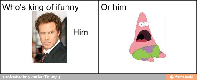 Who's king of ifunny Or him