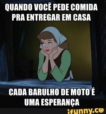 QUANDO VOCÊ PEDE COMIDA
PRA ENTREGAR EM CASA ADA BARULHO DEMOTOE
UMA ESPERANÇA