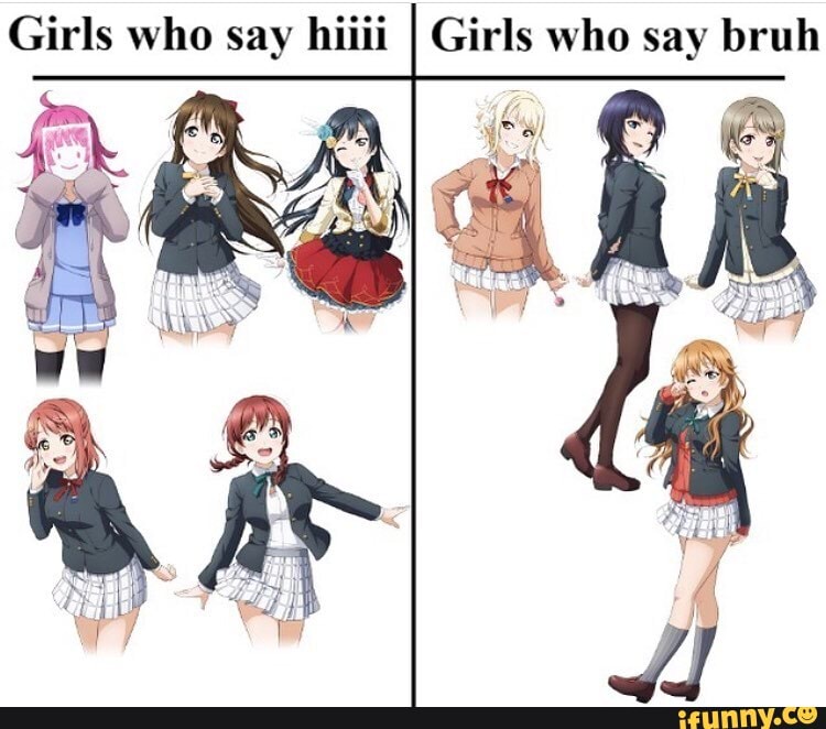 Girls who say hiiii I Girls who say bruh