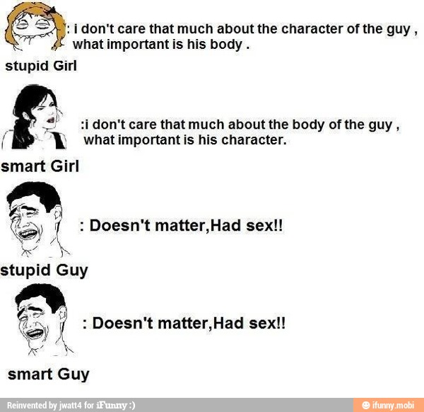 E, i don't care that much about the character of the guy, 4 what impor...