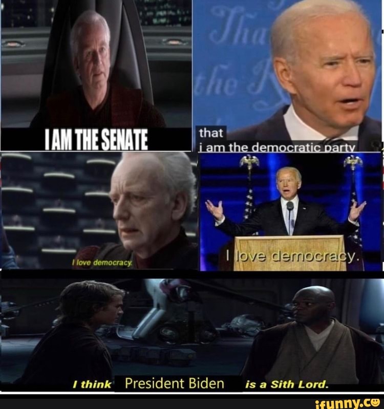 [AM THE the think President Biden is a Sith Lord. - iFunny