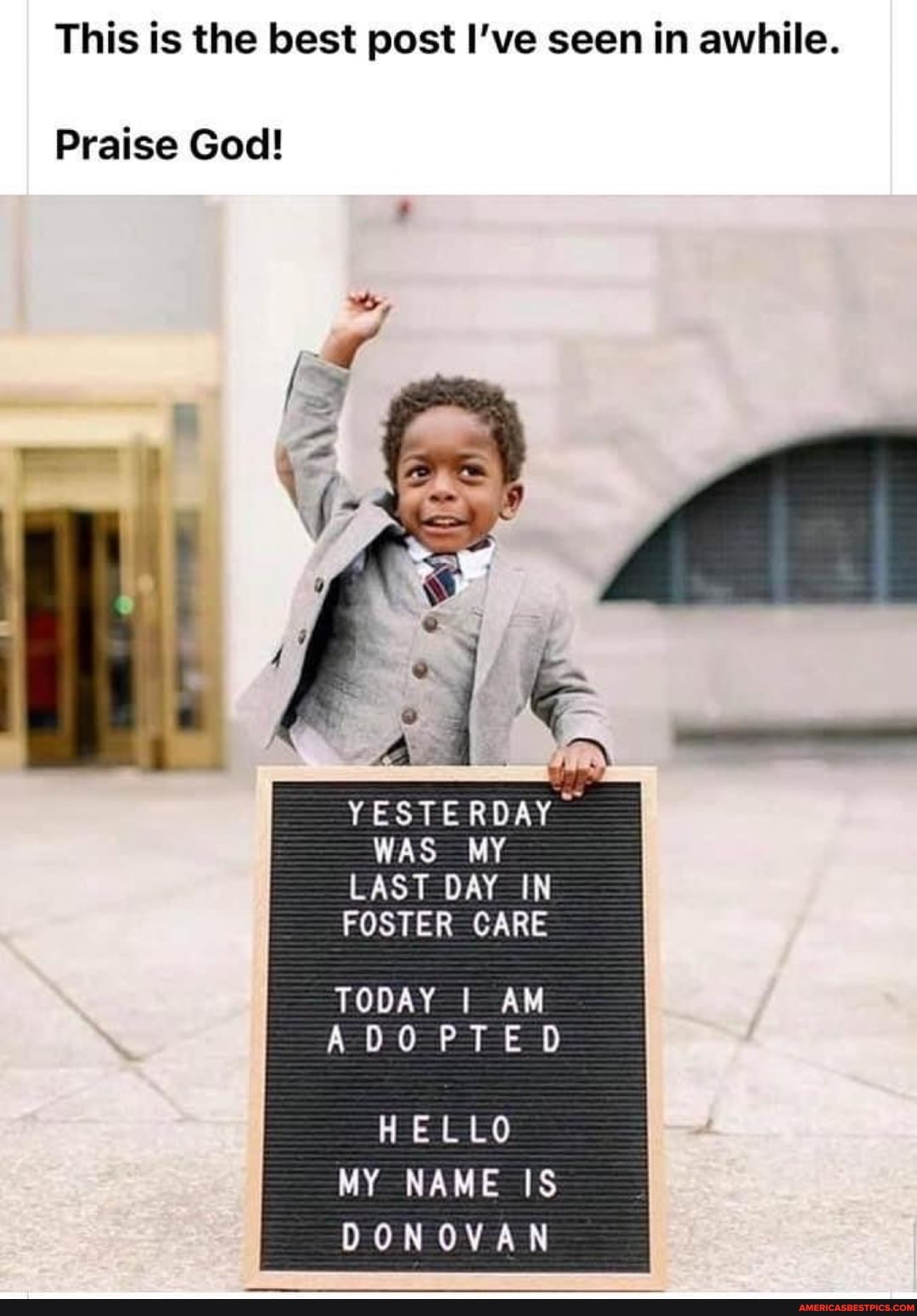 This is the best post I've seen in awhile
Praise God!
YESTERDAY WAS MY LAST DAY IN
FOSTER CARE I
TODAY AM ADOPTED
HELLO MY NAME IS DONOVAN