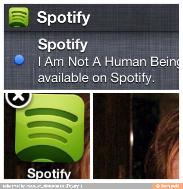 Spotify
Spotify
® I Am Not A Human Being
available on Spotify.