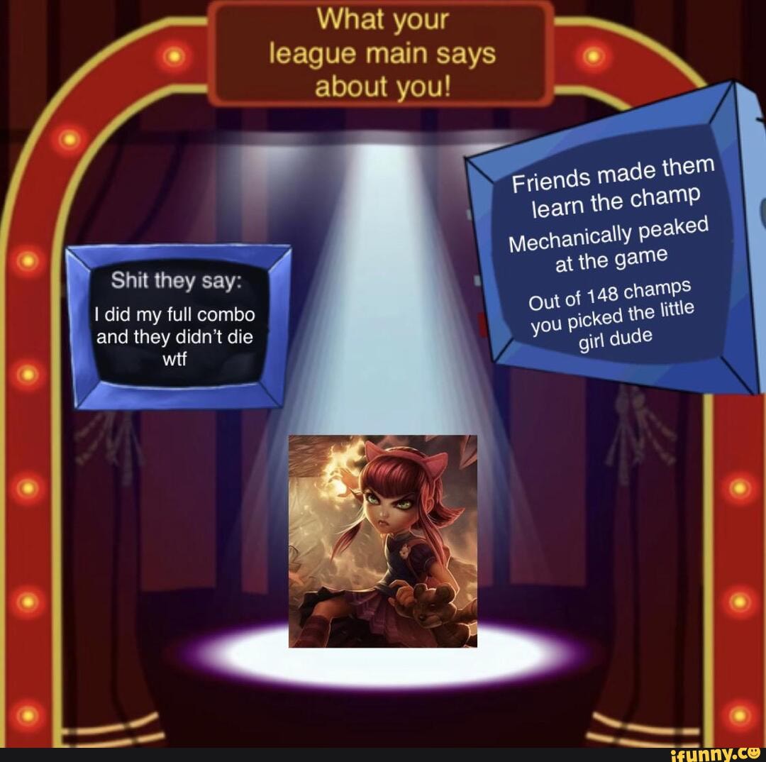 What your
ague main says y e
