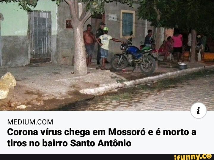MEDIUM.COM
Corona vírus chega em Mossoró e é morto a
tiros no bairro Santo Antônio