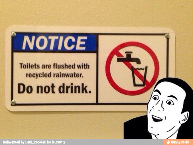 Toilets are flushed with
recycled rainwater.
Do not drink.