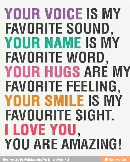 Your Voice Is My Favorite Sound Your Name Is My Favorite Word Your Hugs Are My Favorite Feeling Your Smile Is My Favourite Sight I Love You You Are Amazing