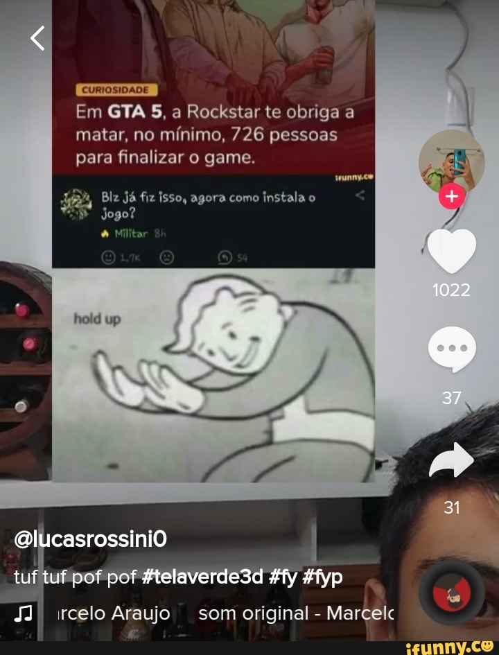 CURIOSIDADE
Em GTA 5, a Rockstar te obriga a matar, no mínimo, 726 pessoas para finalizar o game.
Blz Já fiz isso, agora como instala o
Jogo?
el
pof
ircelo Araujo som original - Marcelc