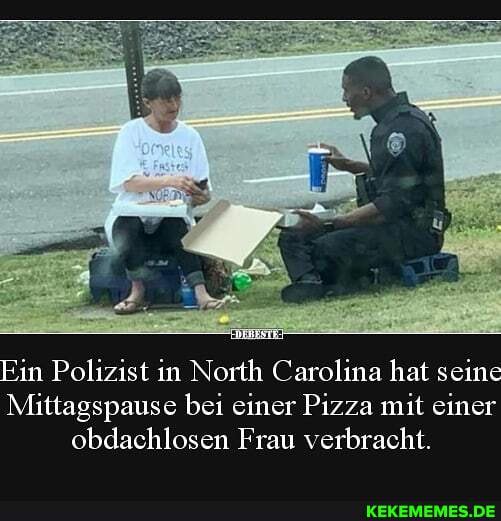 Ein Polizist in North Carolina hat seine
Mittagspause bei einer Pizza mit einer obdachlosen Frau verbracht.