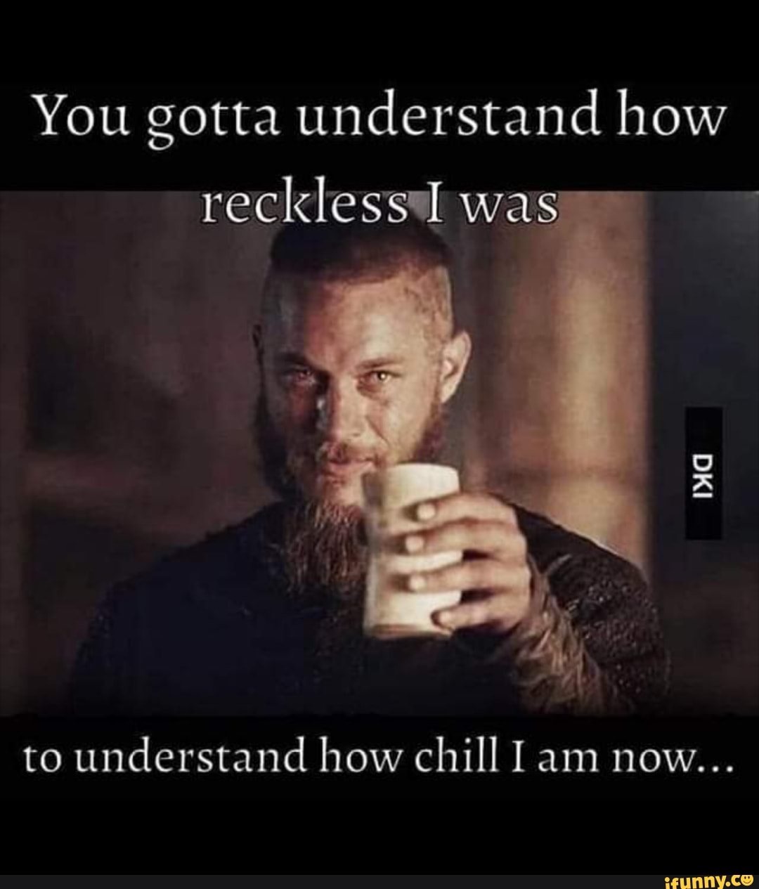 You gotta understand how reckless# was
ma
to understand how chill Iam now...