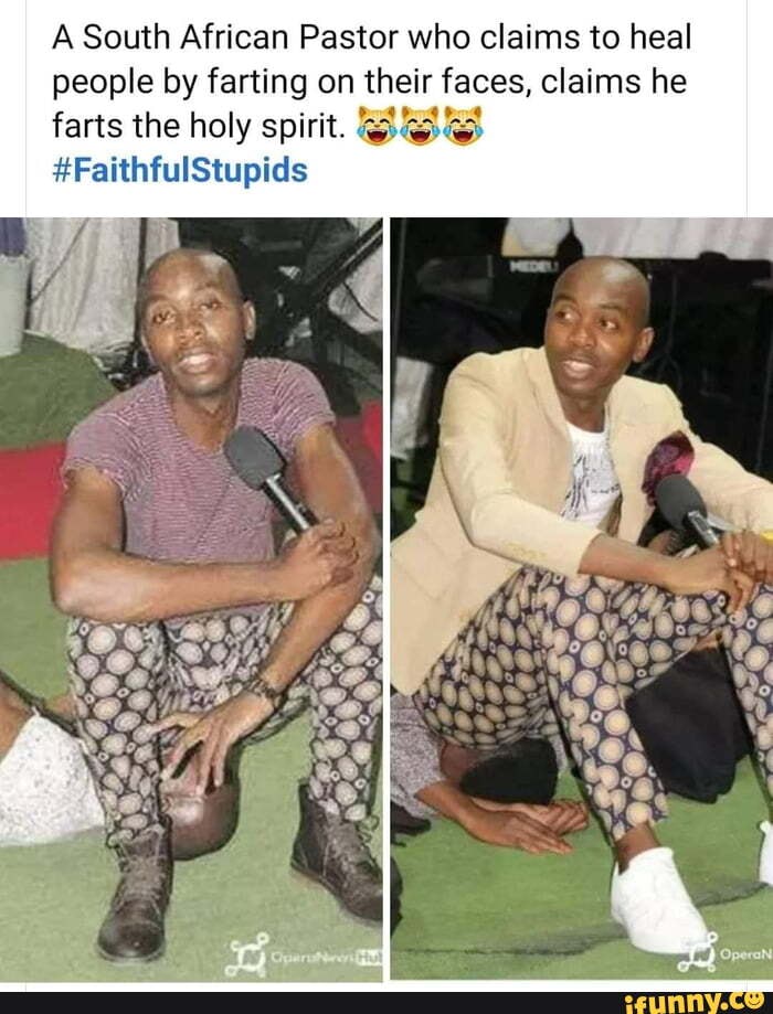 A South African Pastor Who Claims To Heal People By Farting On Their Faces Claims He Farts The