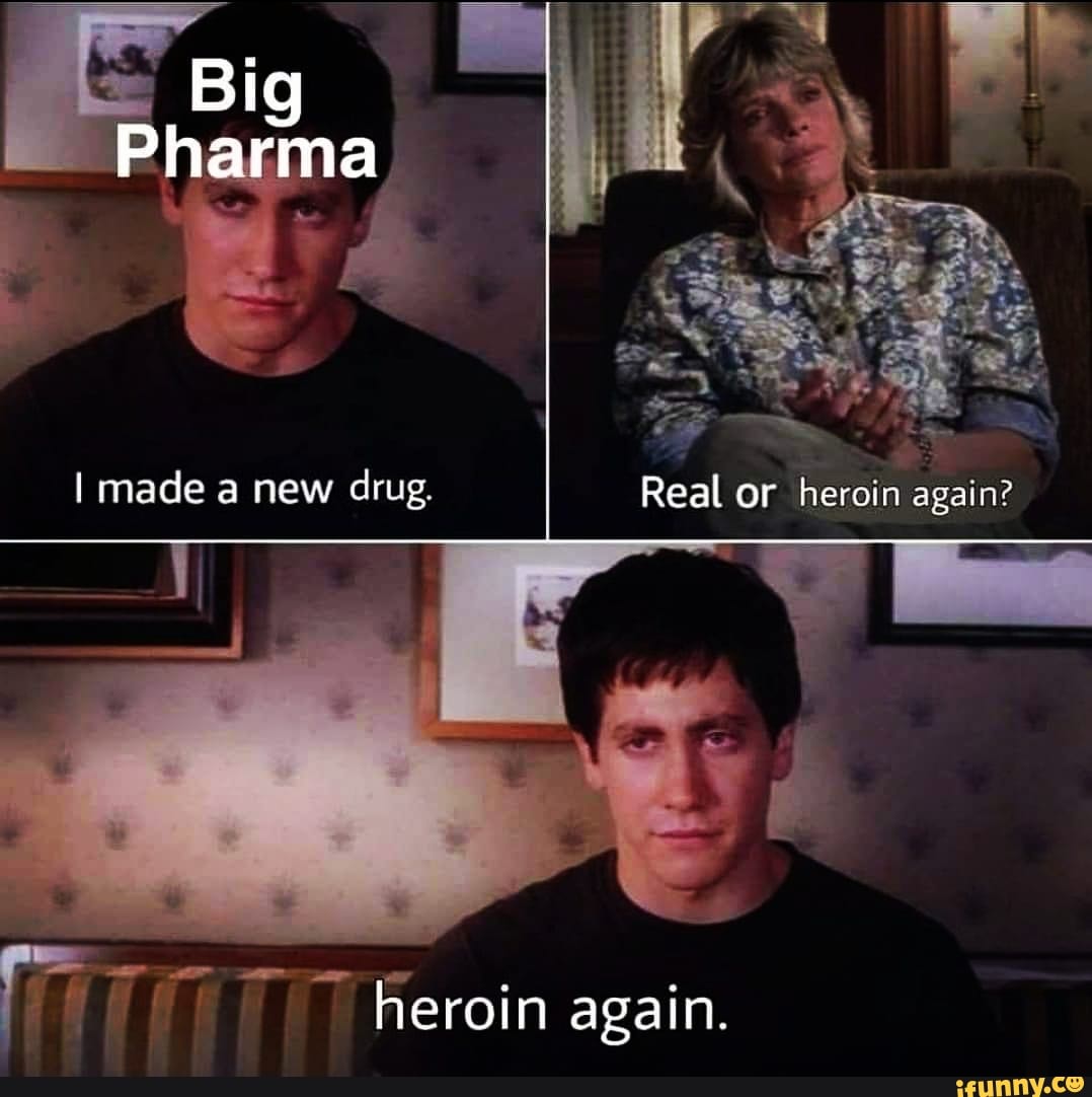 Big
Pharma
made a new drug. Real or heroin again?
in
heroin again.