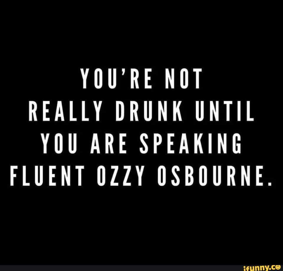 Is that like talking in cursive? 🤣 - YOU'RE NOT REALLY DRUNK UNTIL YOU ...