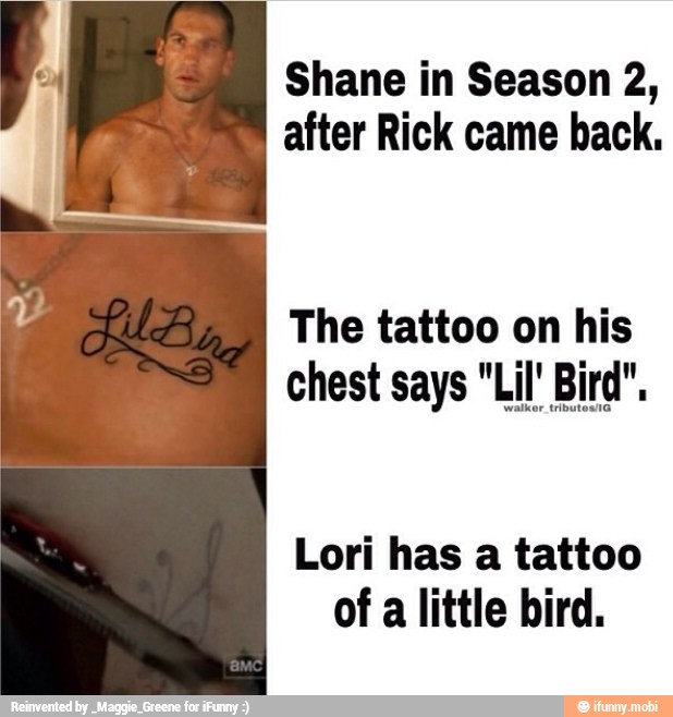 Shane In Season 2 After Rick Came Back The Tattoo On His Chest Says Lil Bird Lori Has A Tattoo Of A Little Bird