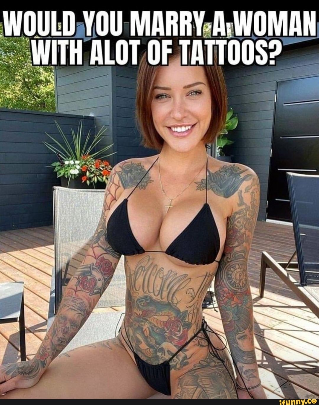 WOULD YOU MARR WOMAN WITH ALOT OF TATTOOS?