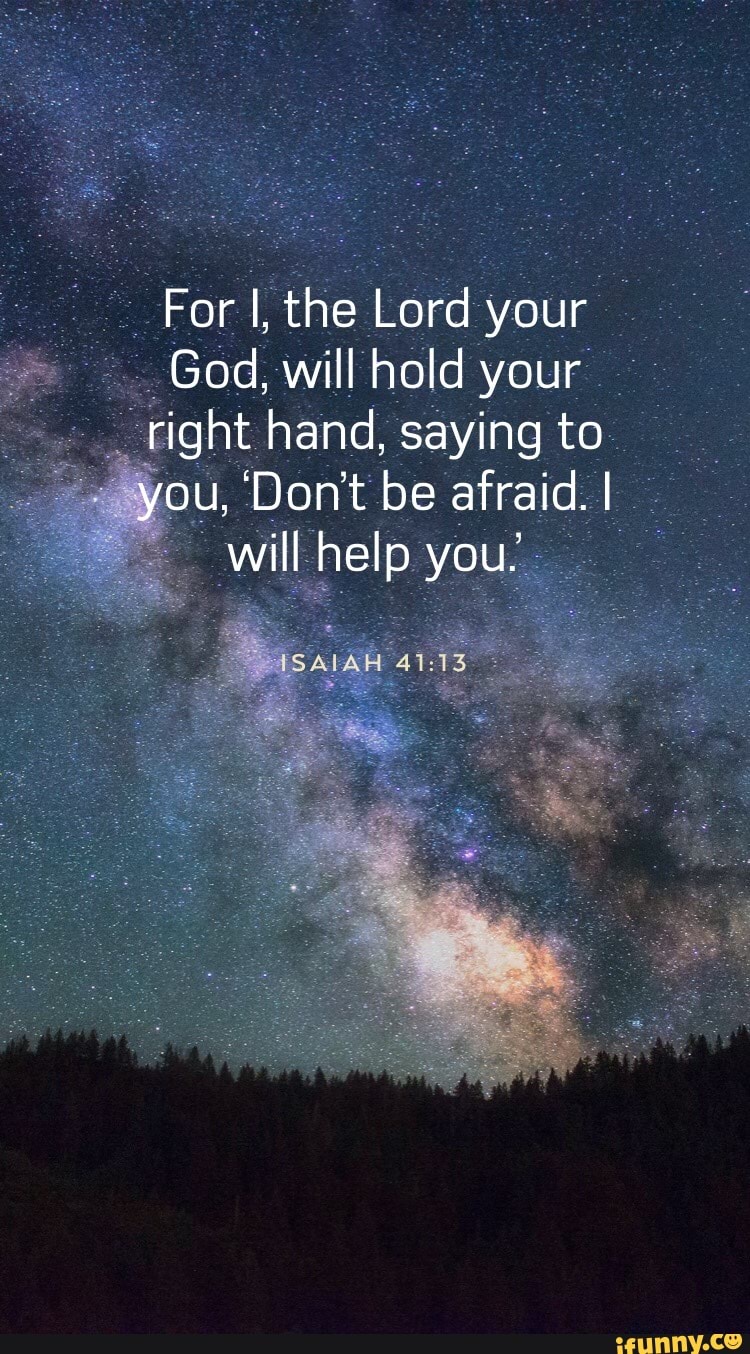 For I, the Lord your God, will hold your right hand, saying to you, Don ...