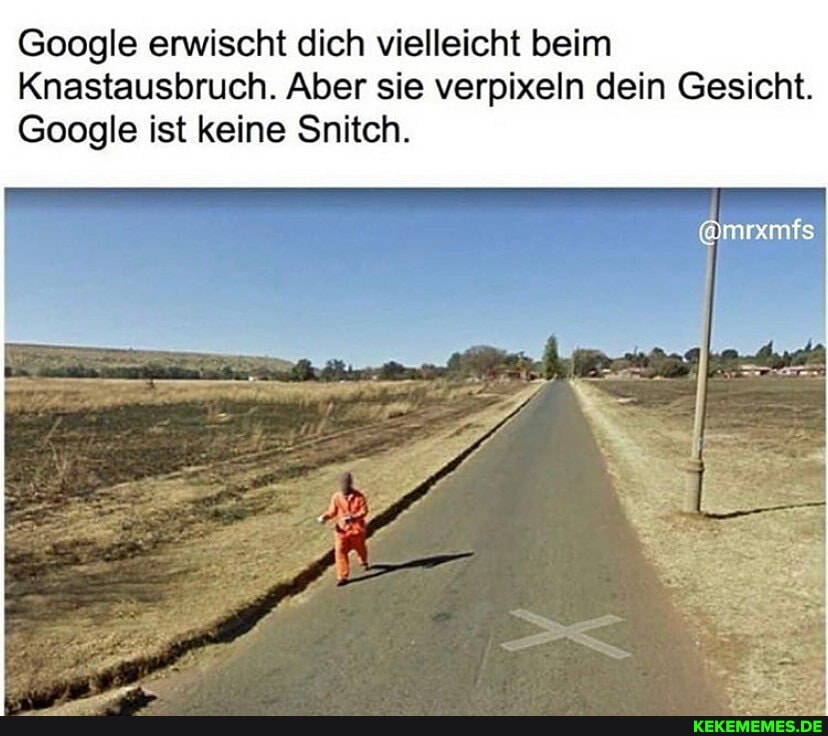 Google erwischt dich vielleicht beim
Knastausbruch. Aber sie verpixeln dein Gesicht.
Google ist keine Snitch.
@mrxmfs