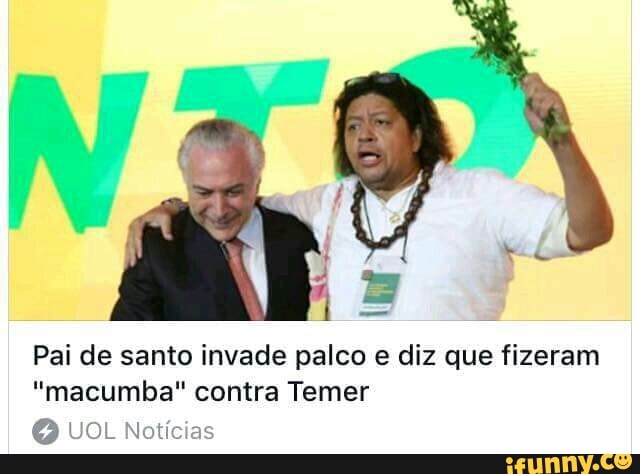 Pai de santo invade palco e diz que fizeram
"macumba" contra Temer
QUOL Notícias