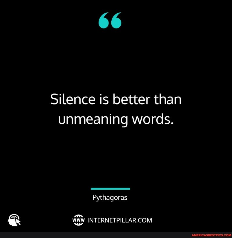 66 Silence is better than unmeaning words. Pythagoras www Nw - America ...