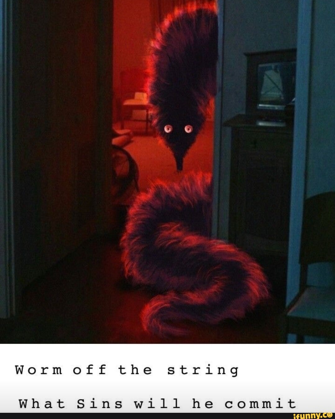 Worm off the string What Sins will he commit - iFunny
