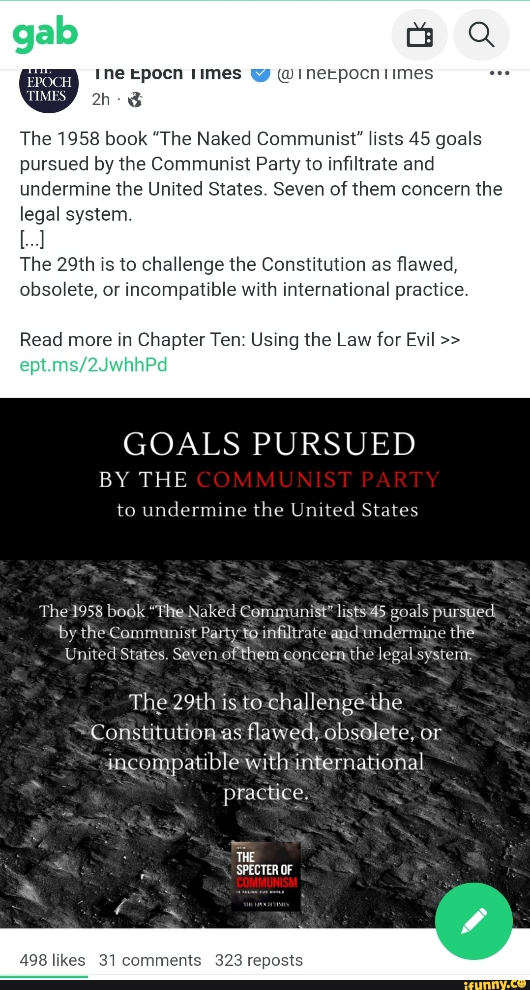 fe Q
limes
The 1958 book "The Naked Communist" lists 45 goals pursued by the Communist Party to infiltrate and undermine the United States. Seven of them concern the
gab
EPOCH
TIMES
legal system.
The 29th is to challenge the Constitution as flawed, obsolete, or incompatible with international practice.
Read more in Chapter Ten: Using the Law for Evil
GOALS PURSUED
BY THE
to undermine the United States
Se
The 1958 book "The Naked Communist" lists 45 goals pursued by the Communist Party to infiltrate and undermine the
United States. Seven of them concern the legal system
The 29th is to challenge the
Constitution as flawed, obsolete, or incompatible with international
practice.
THE
SPECTER OF
COMMUNISM
498 likes 31 comments 323 reposts