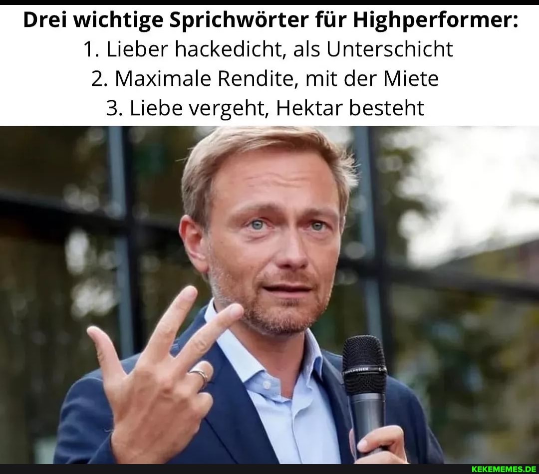 Drei wichtige Sprichwörter für Highperformer: 1. Lieber hackedicht, als  Unters - Memes