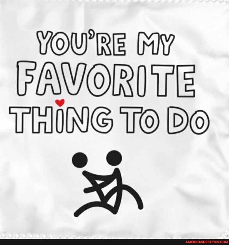 YOU'RE MY FAVORITE THING TO De