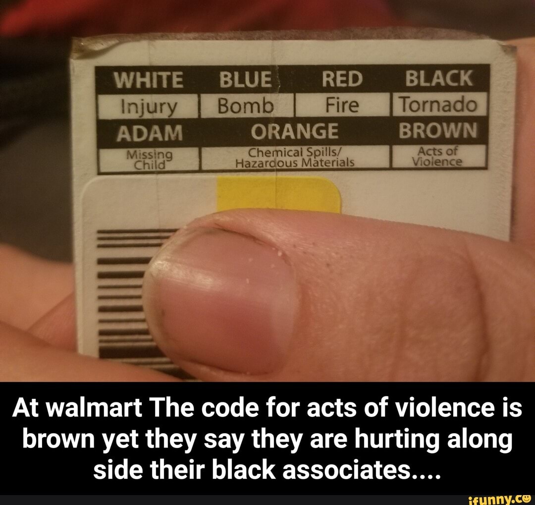 At walmart The code for acts of violence is
brown yet they say they are hurting along
side their black associates.... - At walmart The code for acts of violence is brown yet they say they are hurting along side their black associates....