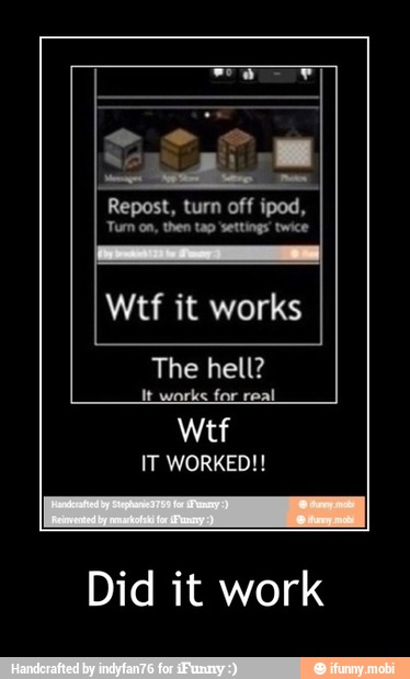 The hell?
tt works for real
IT WORKED!!
Did it work - Did it work