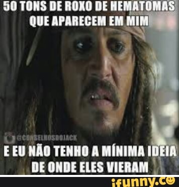 50 TONS DE ROXO DE HEMATOMA
QUE APARECEM EM Mi
E EU NÃO TENHO A MÍNIMA I
DE ONDE ELES VIERAM I
