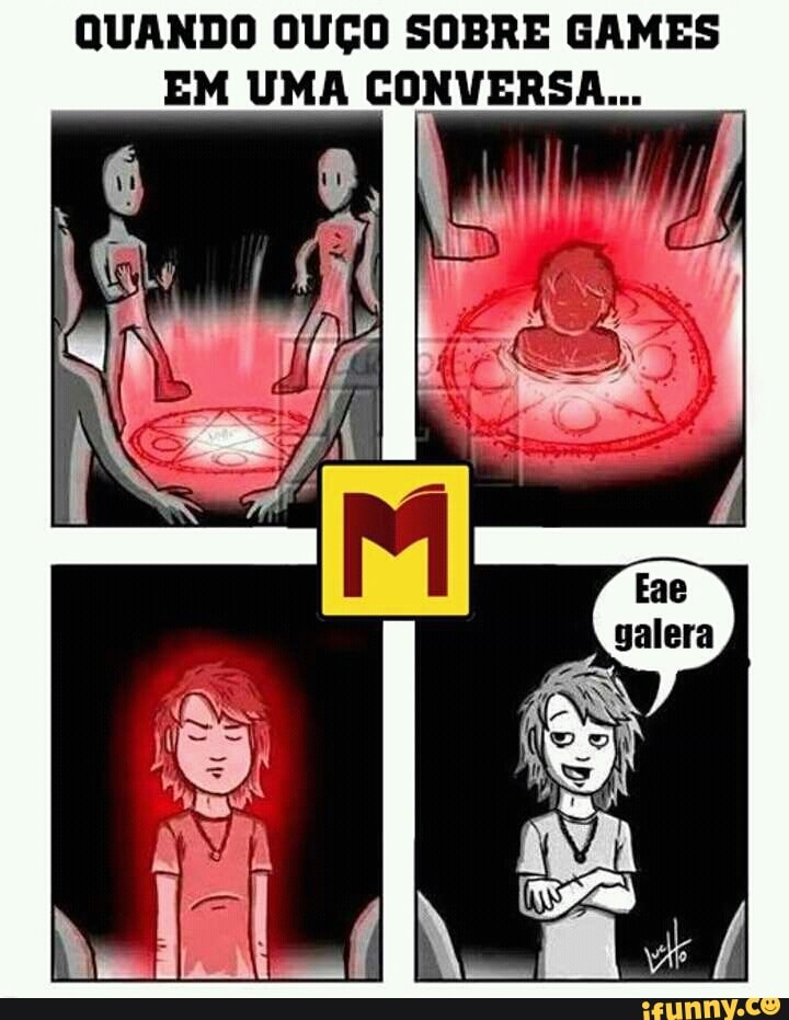 QUANDO OUÇO SOBRE GAMES
EM UMA CONVERSA...