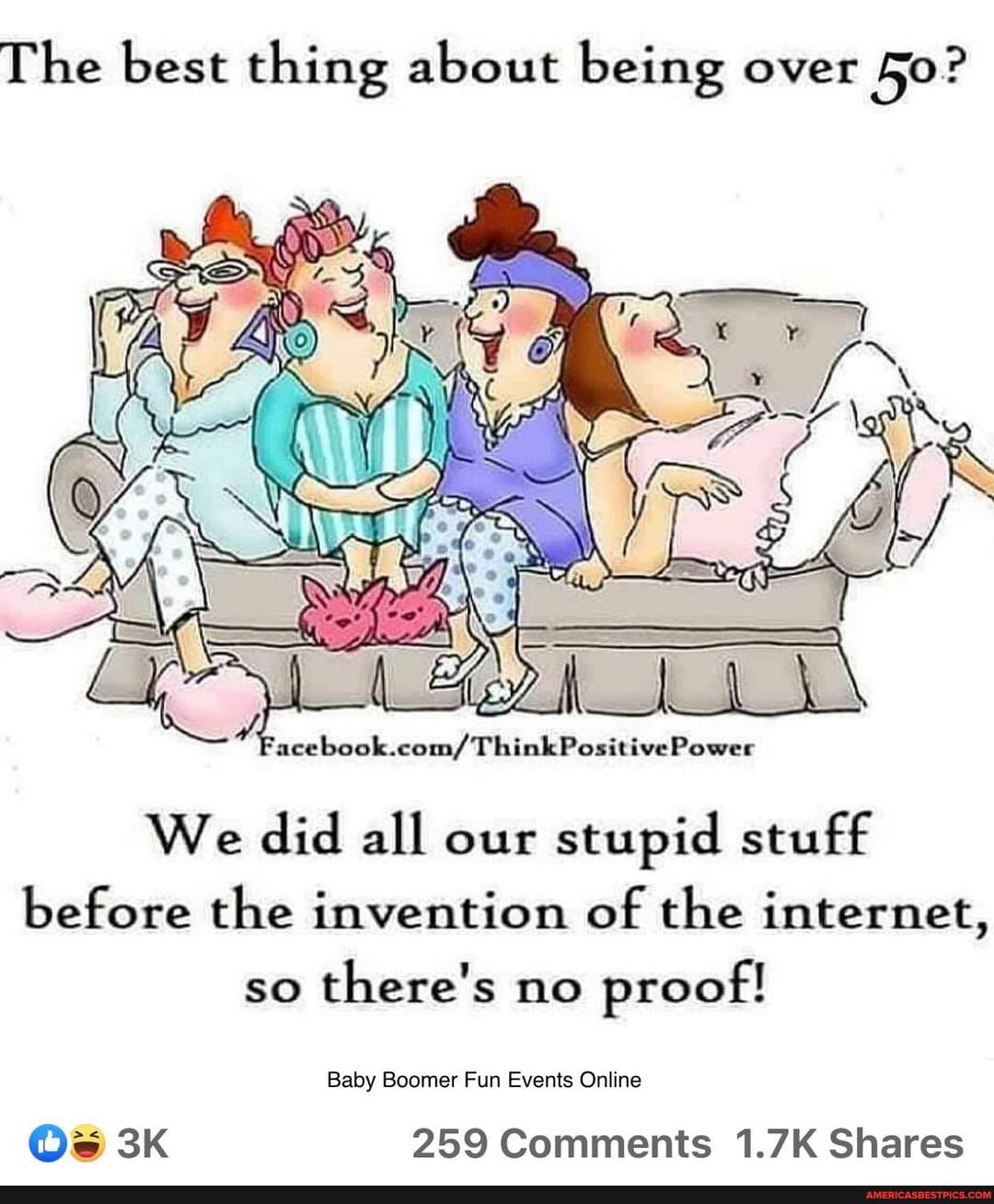 The best thing about being over
if
We did all our stupid stuff before the invention of the internet, so there's no proof!
Baby Boomer Fun Events Online
Os BK 259 Comments 1.7K Shares