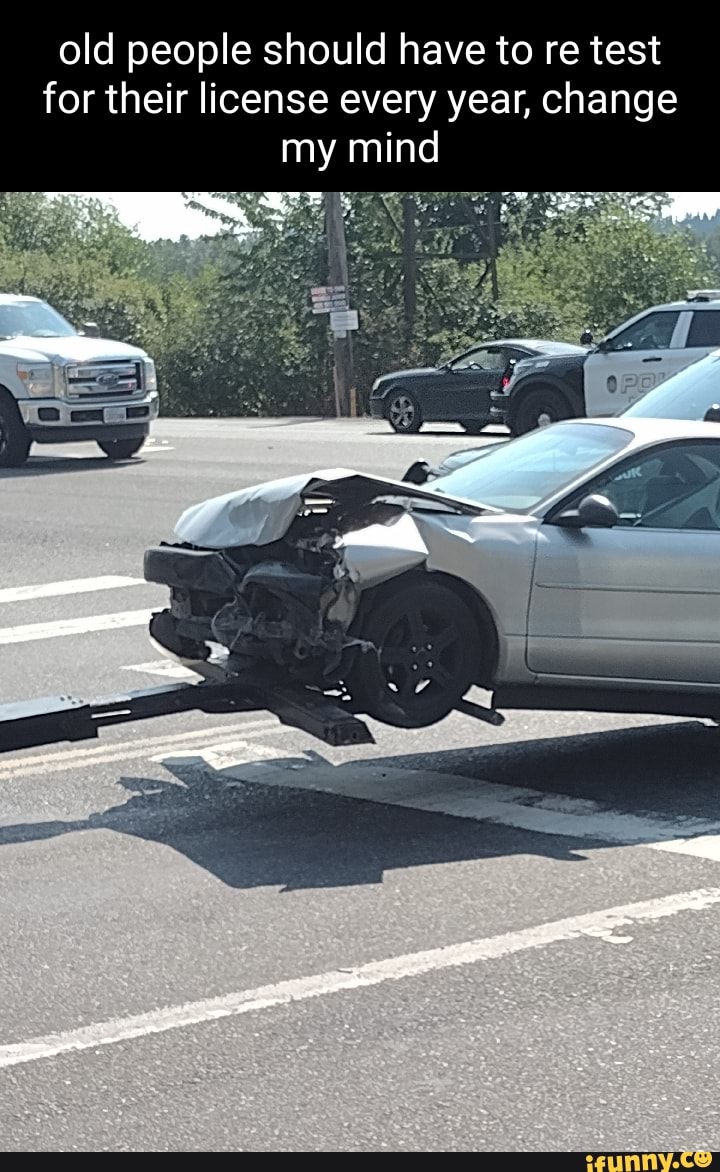 Old people should have to re test for their license every year, change