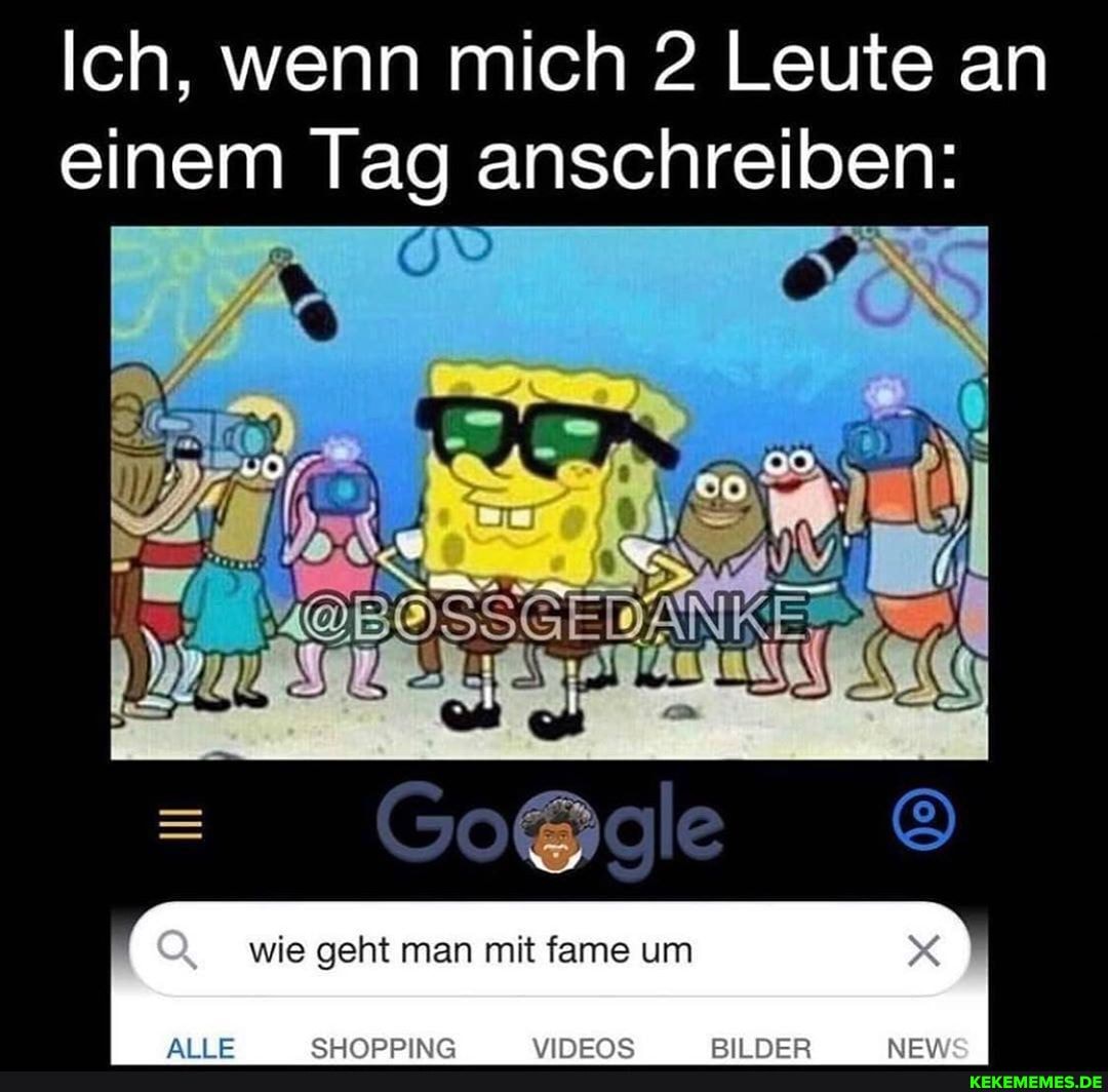 Ich, wenn mich 2 Leute an
einem Tag anschreiben:
wie geht man mit fame um
ANNE