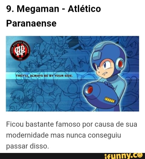 9. Megaman Atlético
Paranaense
Ficou bastante famoso por causa de sua
modernidade mas nunca conseguiu
passar disso.