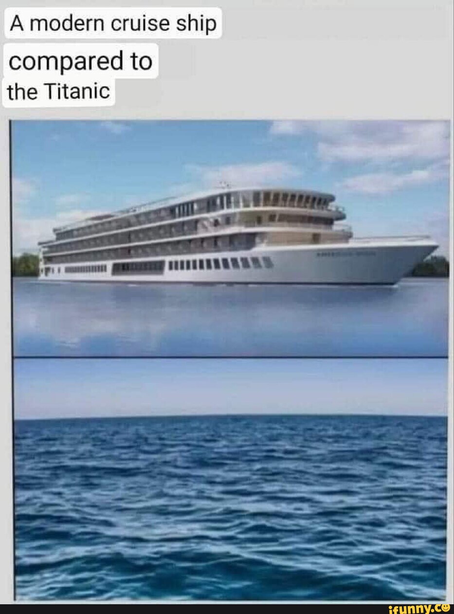 A modern cruise ship compared to the Titanic iFunny
