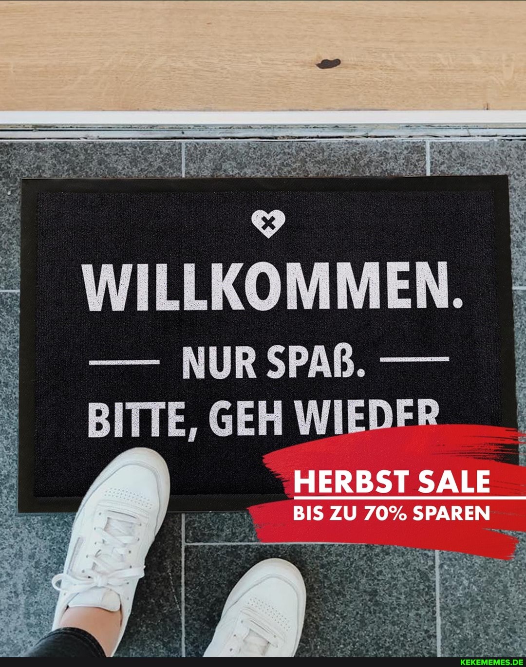 WILLKOMMEN.
NUR SPAß. -
BITTE, GEH WIEDFR
HERBST SALE
BIS ZU 70% SPAREN